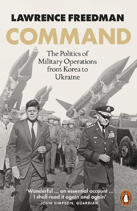 Command: The Politics of Military Operations from Korea to Ukraine - книга Лоуренс Фрідман, 2023