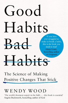 Good Habits, Bad Habits: How to Make Positive Changes That Stick - книга Венді Вуд, 2021