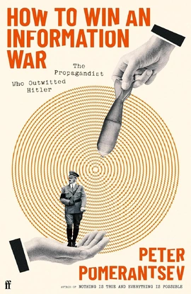 How to Win an Information War: The Propagandist Who Outwitted Hitler - книга Пітер Померанцев, 2024
