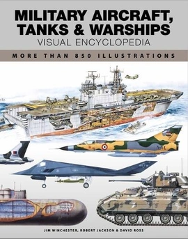 Military Aircraft, Tanks & Warships: Visual Encyclopedia - книга Девід Росс , Джим Вiнчестер, 2024