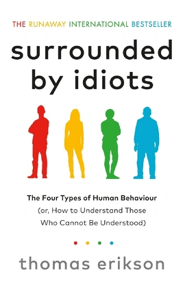 Surrounded by Idiots: The Four Types of Human Behaviour (or, How to Understand Those Who Cannot Be - книга Томас Еріксон, 2019