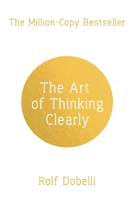 The Art of Thinking Clearly - книга Рольф Добеллі, 2014