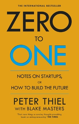 Zero to One: Notes on Start Ups, or How to Build the Future - книга Блейк Мастерс, 2015
